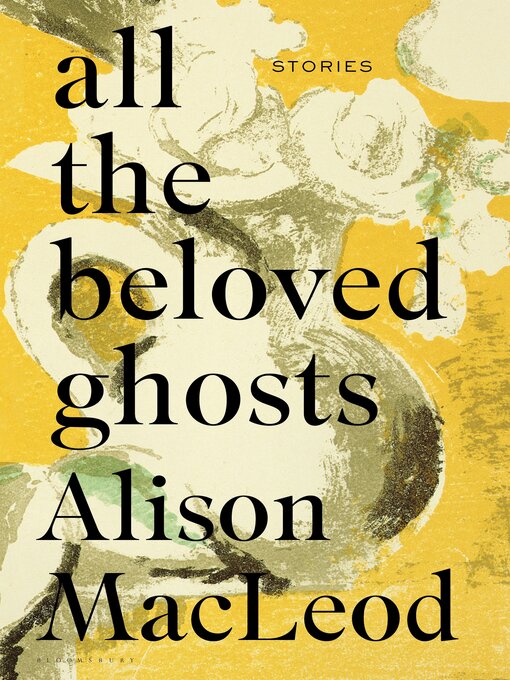 Title details for All the Beloved Ghosts by Alison MacLeod - Available